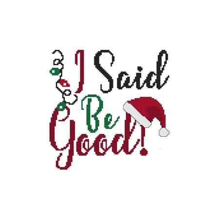 A Christmas Saying - I Said Be Good!